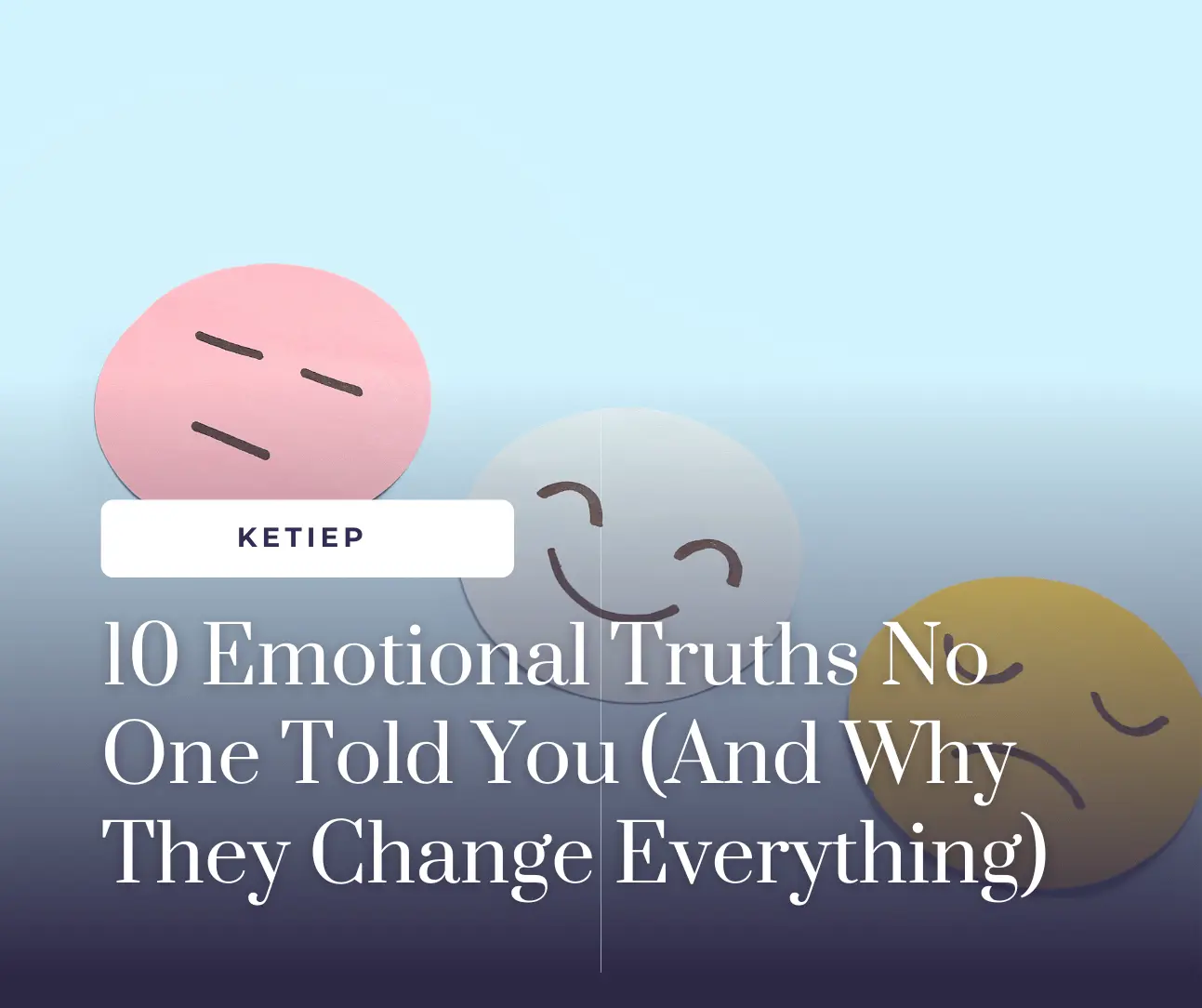 10 Emotional Truths No One Told You (And Why They Change Everything) 2 Emotional Truths