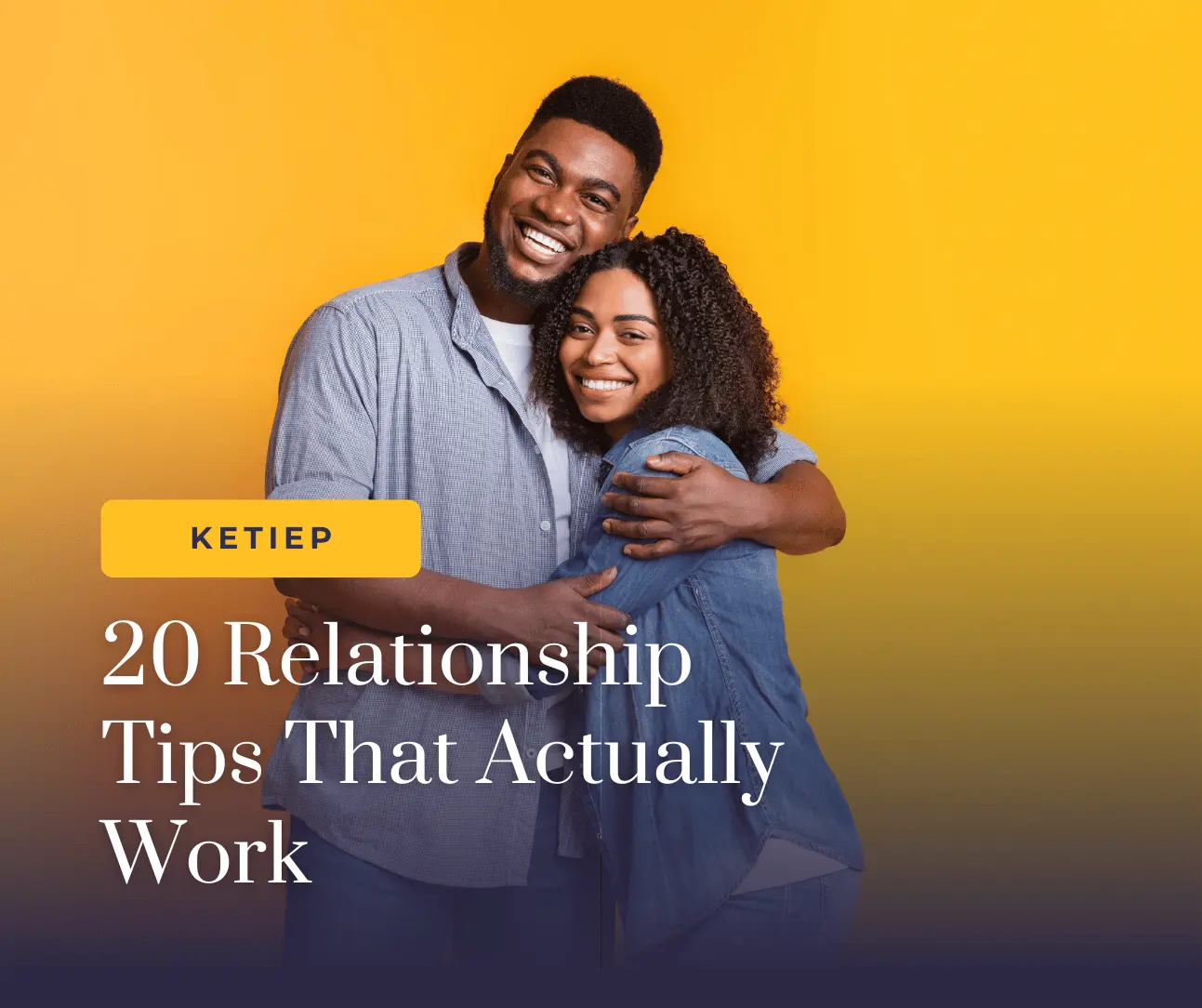 20 Relationship Tips That Actually Work : A Real-Life Guide to Stronger Love 4 20 Relationship Tips That Actually Work : A Real-Life Guide to Stronger Love