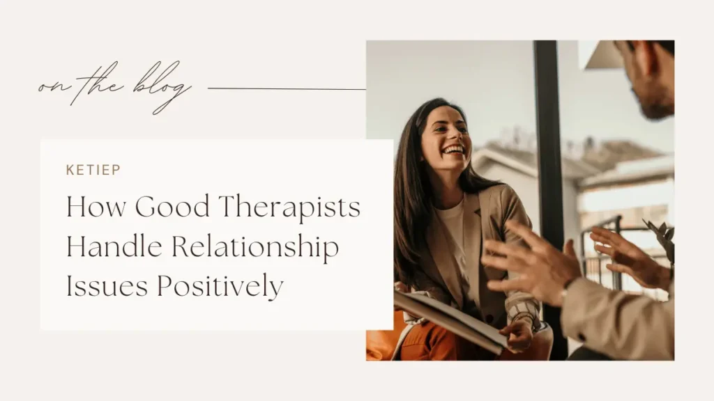 How Good Therapists Handle Relationship Issues Positively