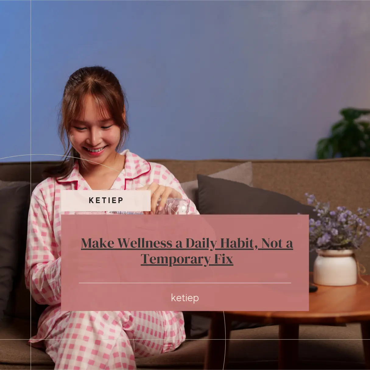 Make Wellness a Way of Living, Not a Temporary Trend 4 Make Wellness a Way of Living, Not a Temporary Trend