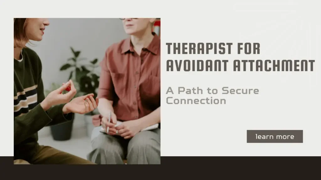 Therapist for Avoidant Attachment : A Path to Secure Connection 3 Therapist for Avoidant Attachment
