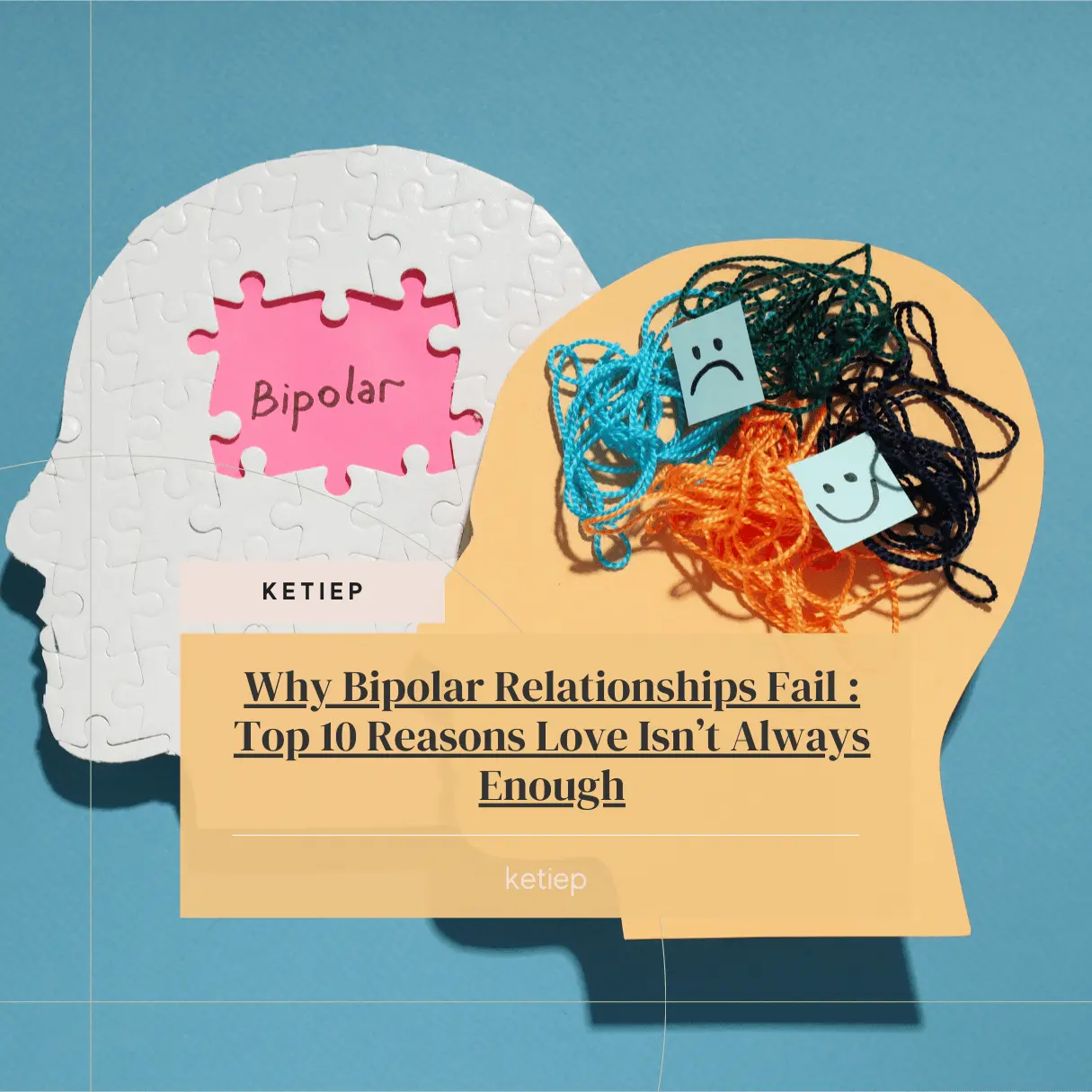 Why Bipolar Relationships Fail : Top 10 Reasons Love Isn’t Always Enough
