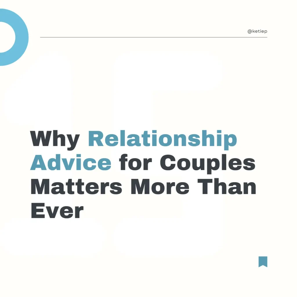 Why Relationship Advice for Couples Matters More Than Ever