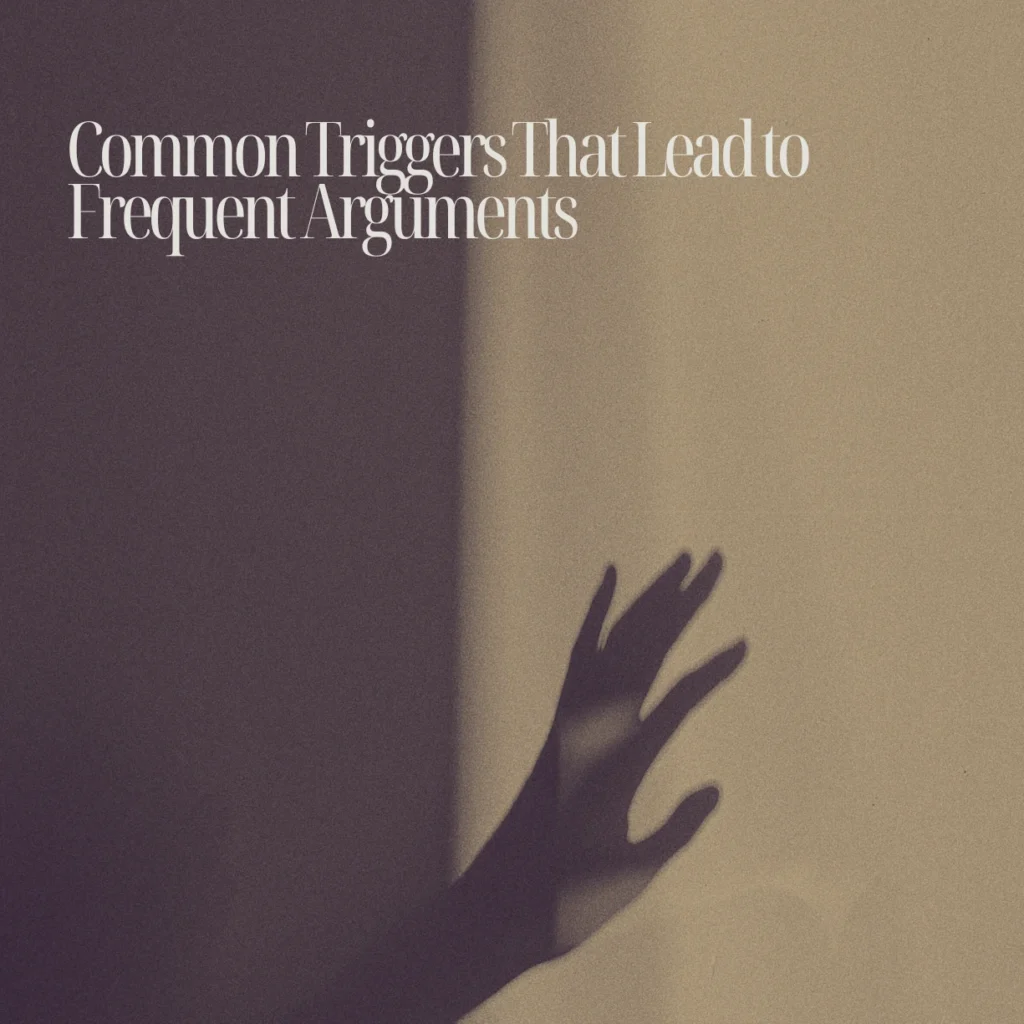 Common Triggers That Lead to Frequent Arguments