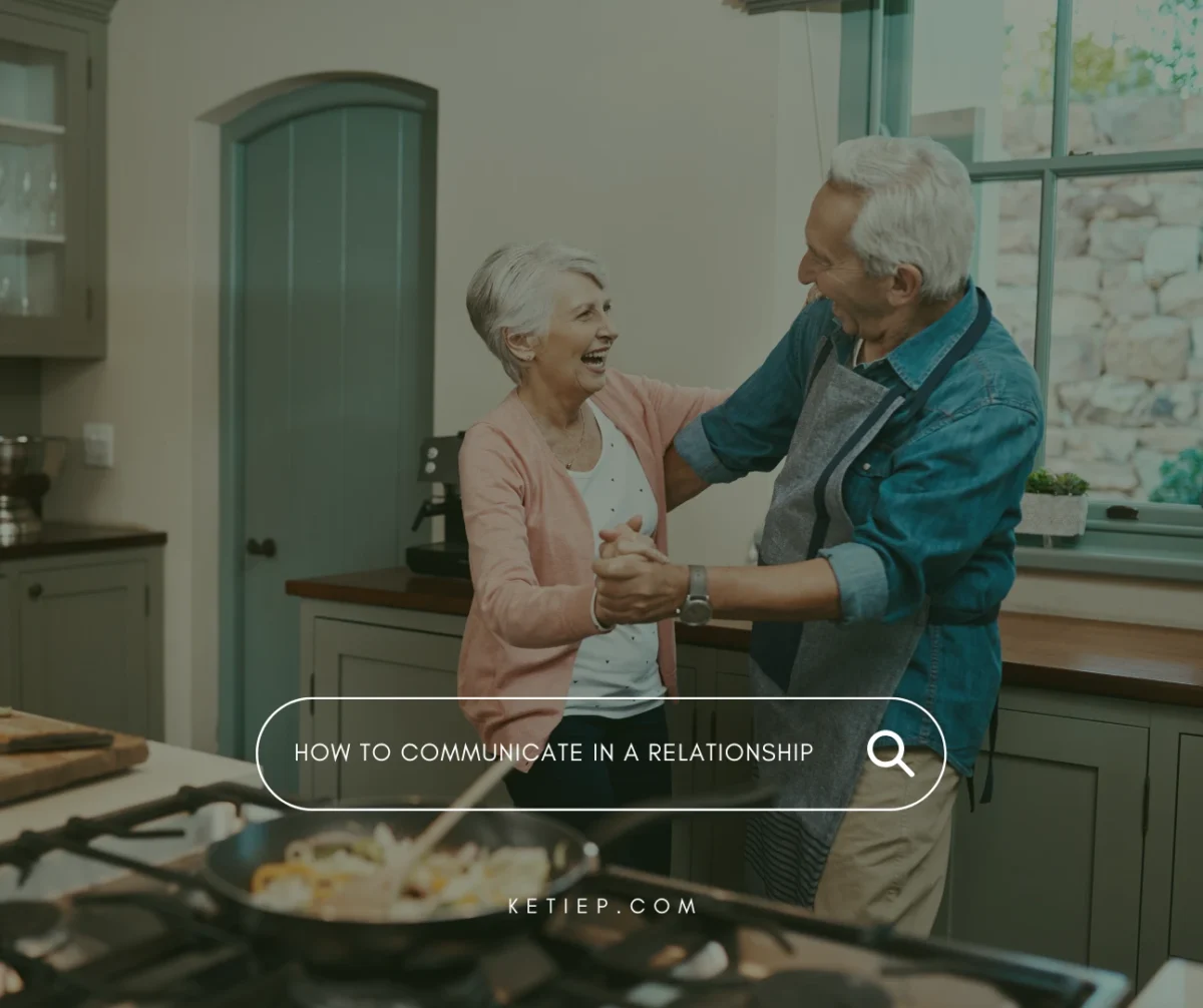 How to Communicate in a Relationship : The Skill That Keeps Love Strong