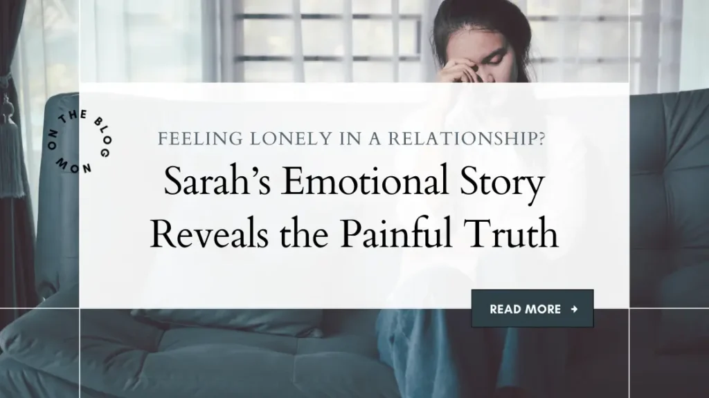 Feeling Lonely in a Relationship? Sarah’s Emotional Story Reveals the Painful Truth 3 Sarahs Emotional Story Reveals the Painful Truth