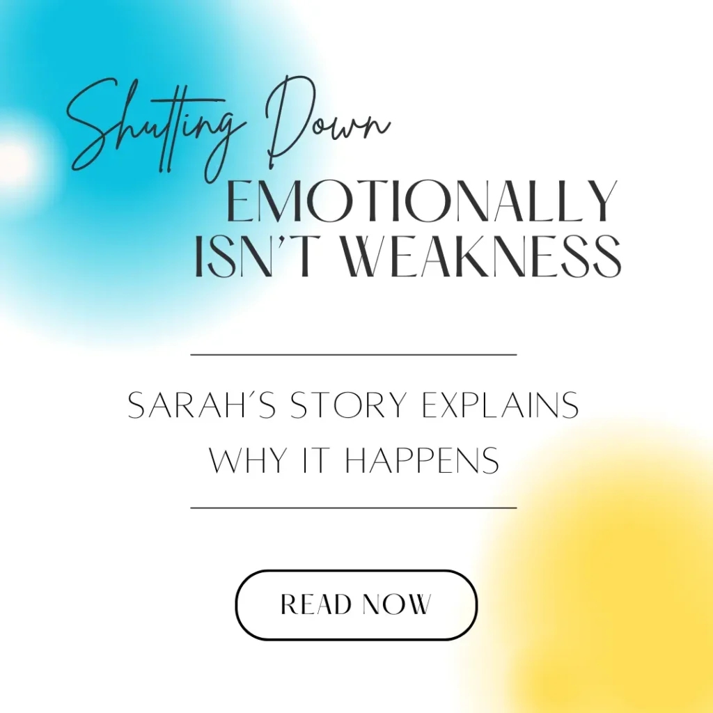Shutting Down Emotionally Isn’t Weakness — Sarah’s Story Explains Why It Happens 3 Shutting Down Emotionally — Sarahs Story Explains Why It Happens