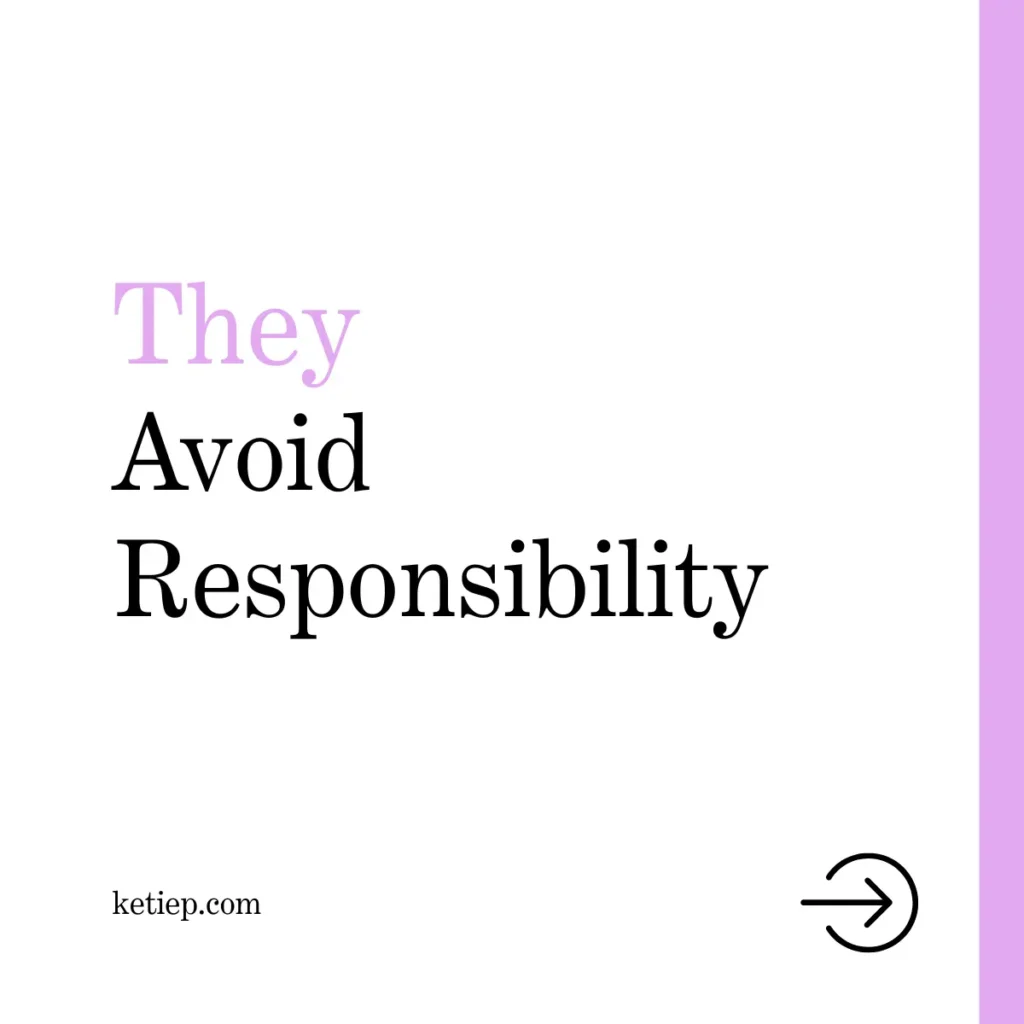They Avoid Responsibility
