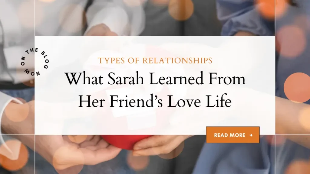 What Sarah Learned From Her Friends Love Life