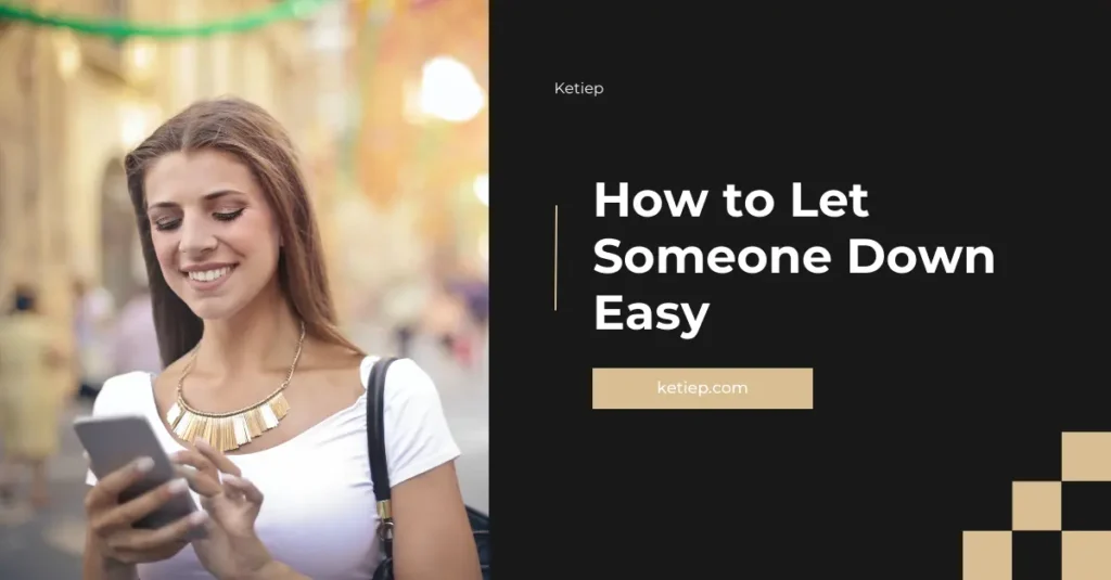 ketiep How to Let Someone Down Easy