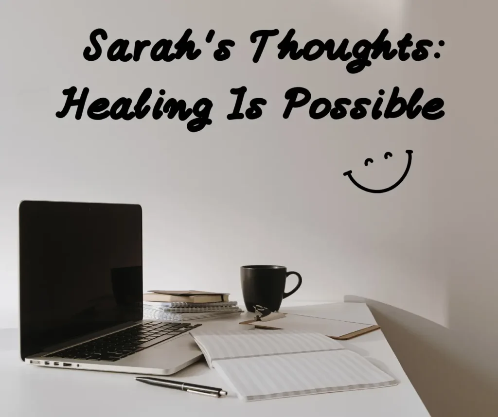 sarahs Thoughts Healing Is Possible